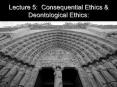 Lecture 5: Consequential Ethics & Deontological Ethic