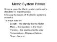 Metric System Primer Science uses the Metric system units a