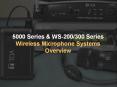 5000 Series & WS-200/300 Series Wireless Microphone System