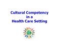 Cultural Competency in a Health Care Setting Culture Cultur