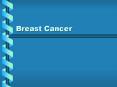 Breast Cancer What is breast cancer? Breast cancer is wher