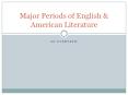 Major Periods of English & American Literature AN OVERVIEW 
