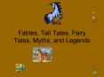 Fables, Tall Tales, Fairy Tales, Myths, and Legends Fable