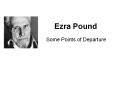 Ezra Pound Some Points of Departure Pound s Poetics