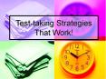 Test-taking Strategies That Work! Below are two questions