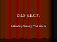 D.I.S.S.E.C.T. A Reading Strategy That Works Rationale Whe