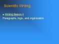 Scientific Writing Writing Basics II Paragraphs, logic, an