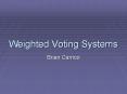 Weighted Voting Systems Brian Carrico What is a weighte