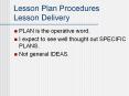 Lesson Plan Procedures Lesson Delivery PLAN is the operativ