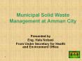 Municipal Solid Waste Management at Amman City Presented b