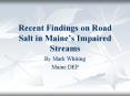 Recent Findings on Road Salt in Maine s Impaired Streams B