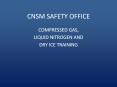 CNSM SAFETY OFFICE COMPRESSED GAS, LIQUID NITROGEN AND DR