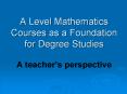 A Level Mathematics Courses as a Foundation for Degre
