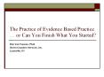 The Practice of Evidence Based Practice   or Can You Finis