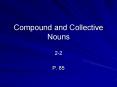 Compound and Collective Nouns 2-2 P. 85 Compound Nouns 