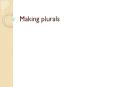 Making plurals Plural Articles Definite articles = the e