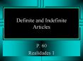 Definite and Indefinite Articles P. 60 Realidades 1 Definit