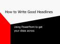 How to Write Good Headlines Using PowerPoint to get you