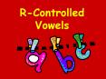 R-Controlled Vowels What are r-controlled vowels