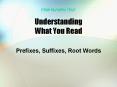 Understanding What You Read Prefixes, Suffixes, Root Word