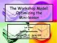 The Workshop Model: Optimizing the Mini-lesson By: Lor