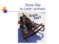 Snow Day by Lester Laminack Snow Day by Mike Ford I have 