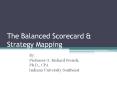 The Balanced Scorecard & Strategy Mapping By: Professor G