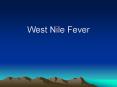 West Nile Fever West Nile Virus First seen in 1937 i
