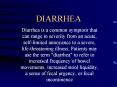 DIARRHEA Diarrhea is a common symptom that can range i