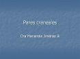 Pares craneales Dra Marianela Jim nez B Muchas Gracias N