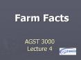 Farm Facts AGST 3000 Lecture 4 Farm Facts: (American Far