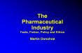Pharmaceutical Industry Facts, Fiction, Policy and Ethic