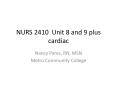NURS 2410 Unit 8 and 9 plus cardiac Nancy Pares, RN, MS