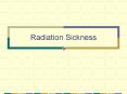 Radiation Sickness Radiation Sickness Radiation Sickness i