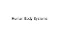 Human Body Systems Introduction Understanding the body 
