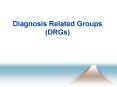 Diagnosis Related Groups (DRGs) Diagnosis Related Group DR