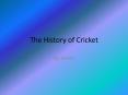 The History of Cricket By James No one knows when or wher