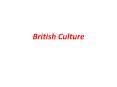 British Culture 11. Questions for Discussion 1. What ar
