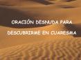 ORACI N DESNUDA PARA DESCUBRIRME EN CUARESMA Ay dame a hace