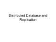 Distributed Database and Replication Distributed Database 