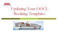 Updating Your OOCL Booking Templates Step 1: Log Into M