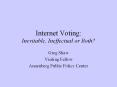 Internet Voting: Inevitable, Ineffectual or Both? Greg Sha