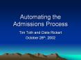 Automating the Admissions Process Tim Toth and Clete Ricker