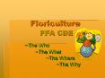 Floriculture FFA CDE ~The Who ~The What ~The Where ~The Wh