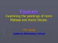 Fauvism Examining the paintings of Henri Matisse and Andr