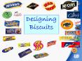 Designing Biscuits What we are learning today Part 1 What i