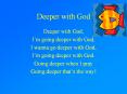 Deeper with God Deeper with God, I m going deeper with God