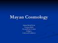 Mayan Cosmology Mayan World View Creation Myth: Pre an