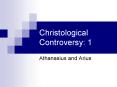 Christological Controversy: 1 Athanasius and Arius Questio