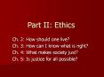 Part II: Ethics Ch. 2: How should one live? Ch. 3: How can 